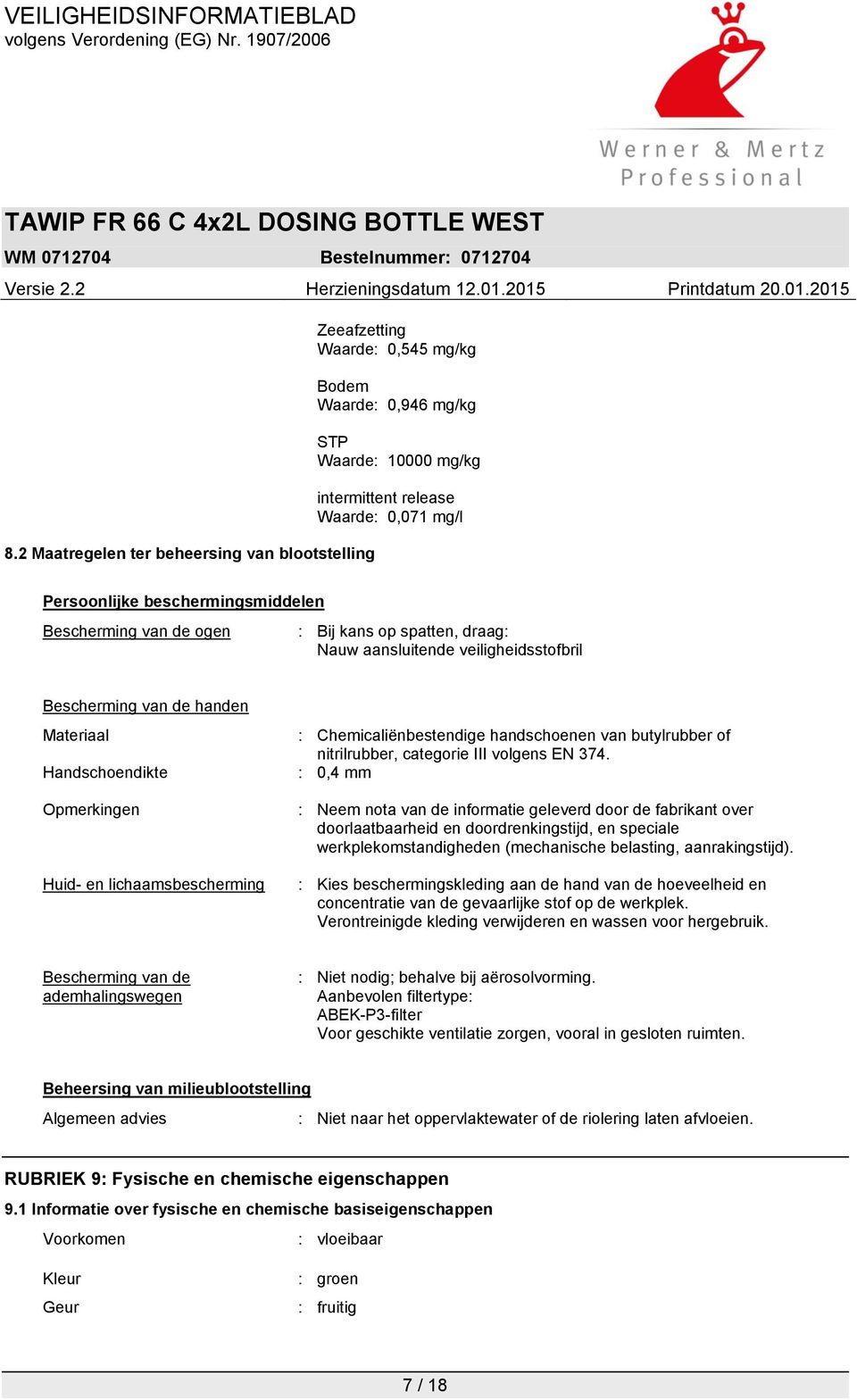 lichaamsbescherming : Chemicaliënbestendige handschoenen van butylrubber of nitrilrubber, categorie III volgens EN 374.