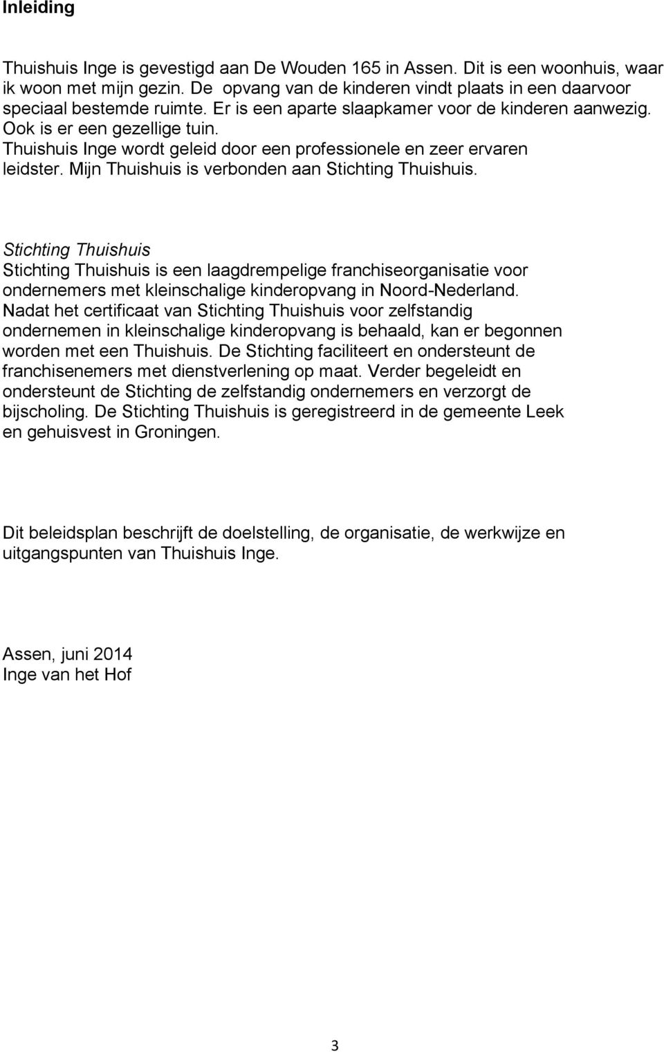 Mijn Thuishuis is verbonden aan Stichting Thuishuis.
