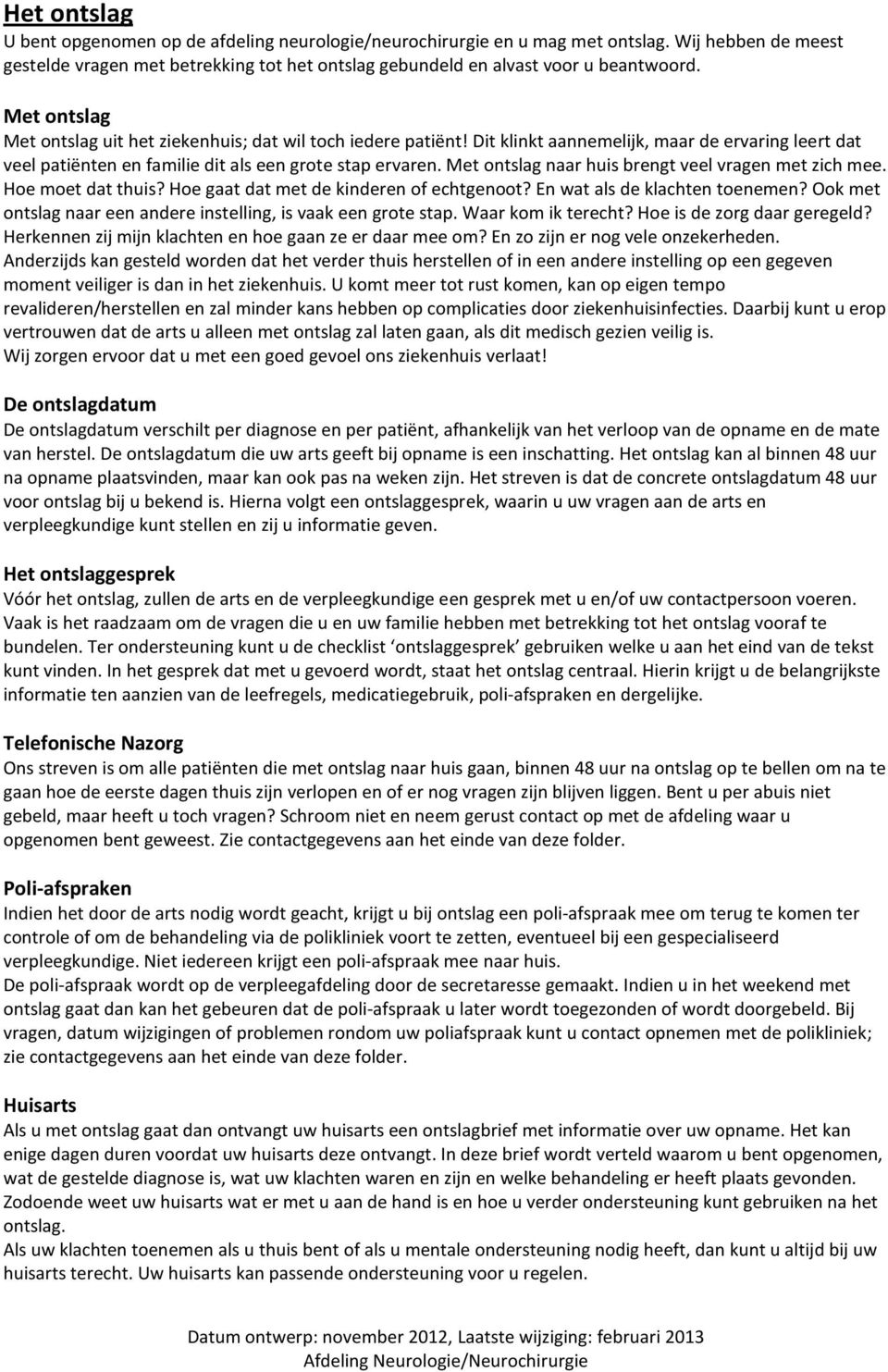 Met ntslag naar huis brengt veel vragen met zich mee. He met dat thuis? He gaat dat met de kinderen f echtgent? En wat als de klachten tenemen?