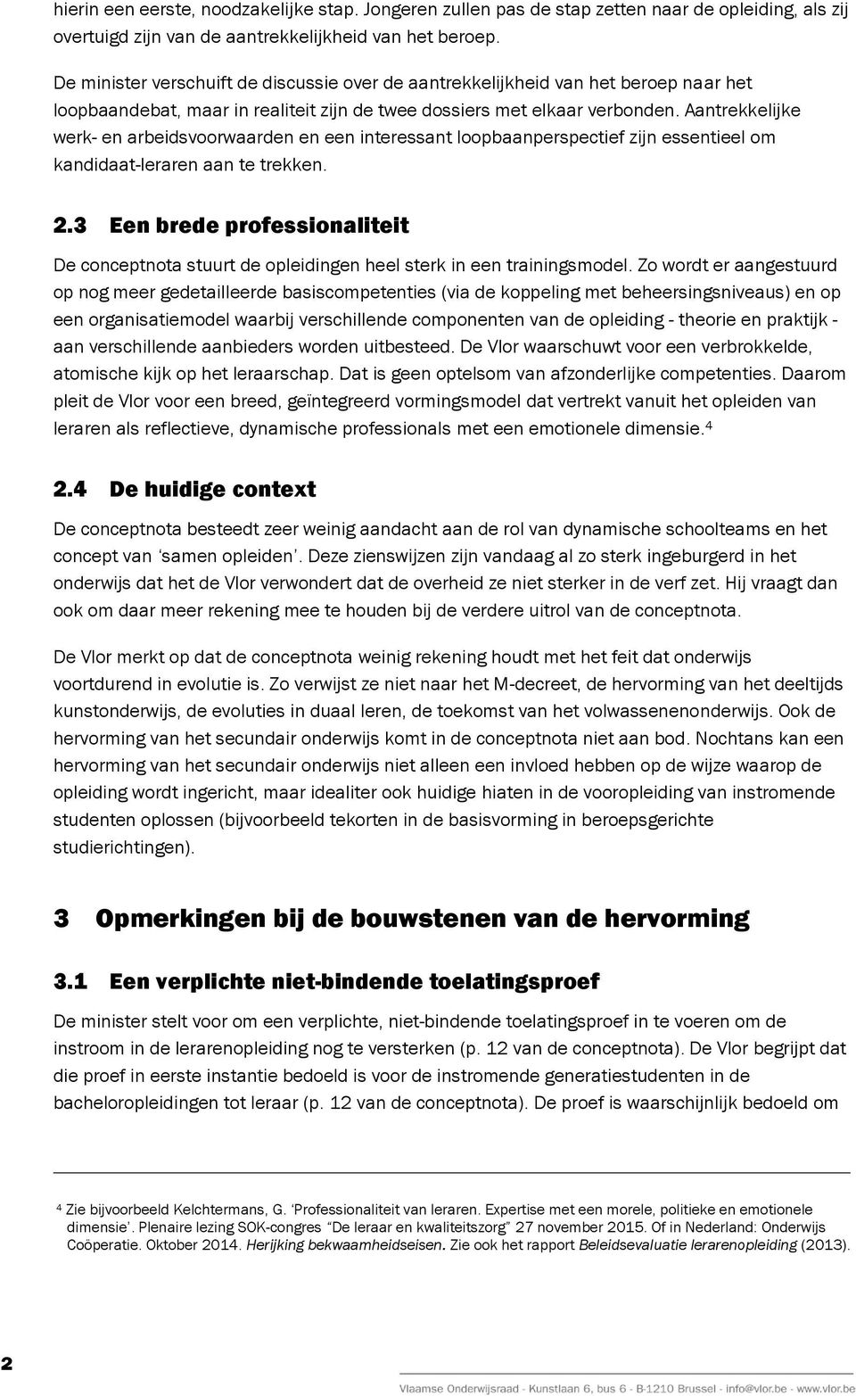 Aantrekkelijke werk- en arbeidsvoorwaarden en een interessant loopbaanperspectief zijn essentieel om kandidaat-leraren aan te trekken. 2.