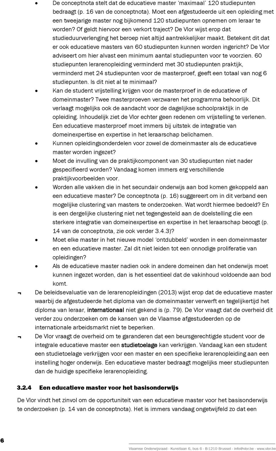 De Vlor wijst erop dat studieduurverlenging het beroep niet altijd aantrekkelijker maakt. Betekent dit dat er ook educatieve masters van 60 studiepunten kunnen worden ingericht?