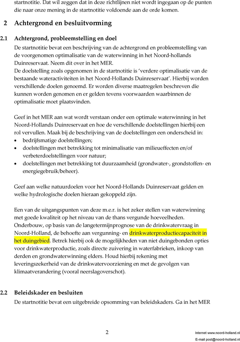 Duinreservaat. Neem dit over in het MER. De doelstelling zoals opgenomen in de startnotitie is verdere optimalisatie van de bestaande wateractiviteiten in het Noord-Hollands Duinreservaat.