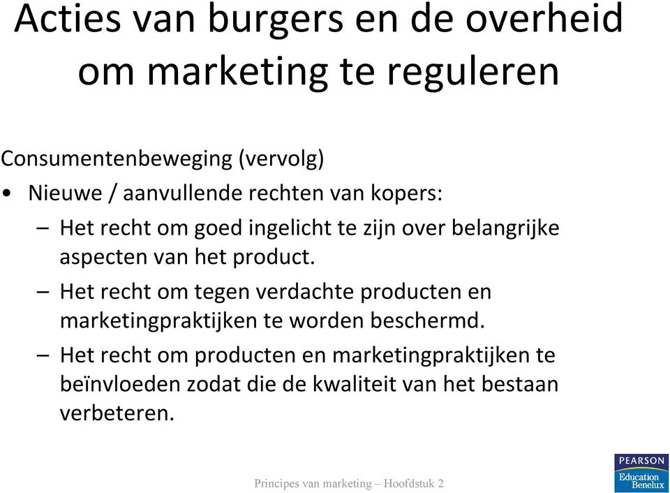 het product. Het recht om tegen verdachte producten en marketingpraktijken te worden beschermd.