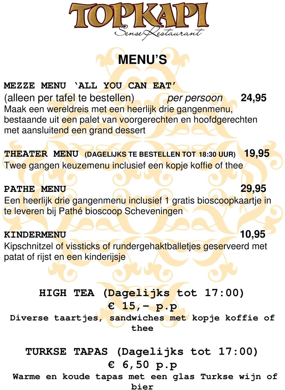 drie gangenmenu inclusief 1 gratis bioscoopkaartje in te leveren bij Pathé bioscoop Scheveningen KINDERMENU 10,95 Kipschnitzel of vissticks of rundergehaktballetjes geserveerd met patat of rijst