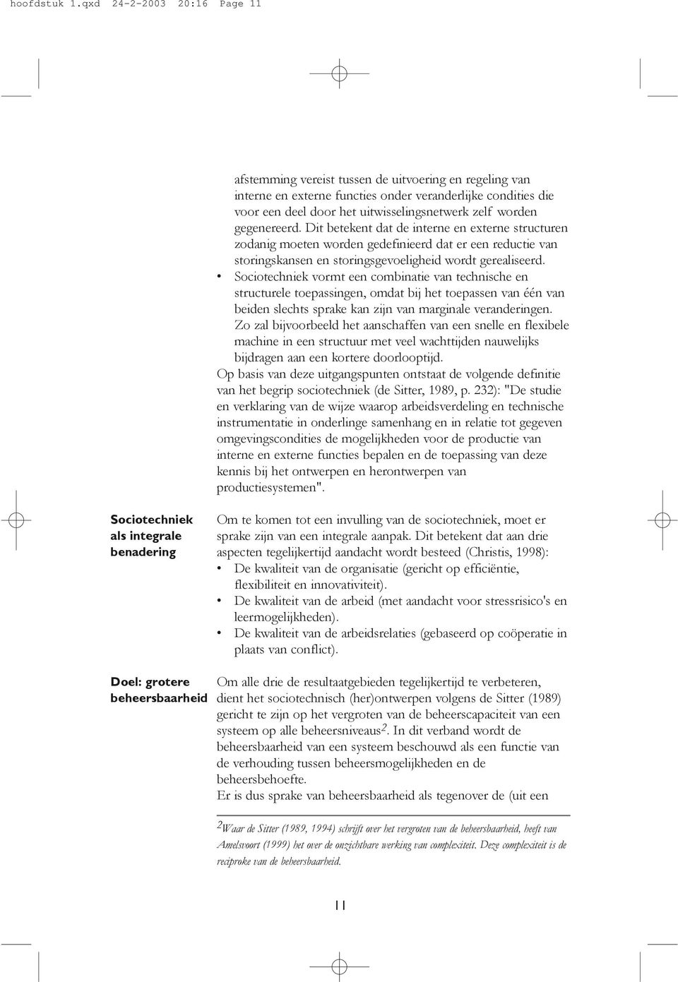 worden gegenereerd. Dit betekent dat de interne en externe structuren zodanig moeten worden gedefinieerd dat er een reductie van storingskansen en storingsgevoeligheid wordt gerealiseerd.