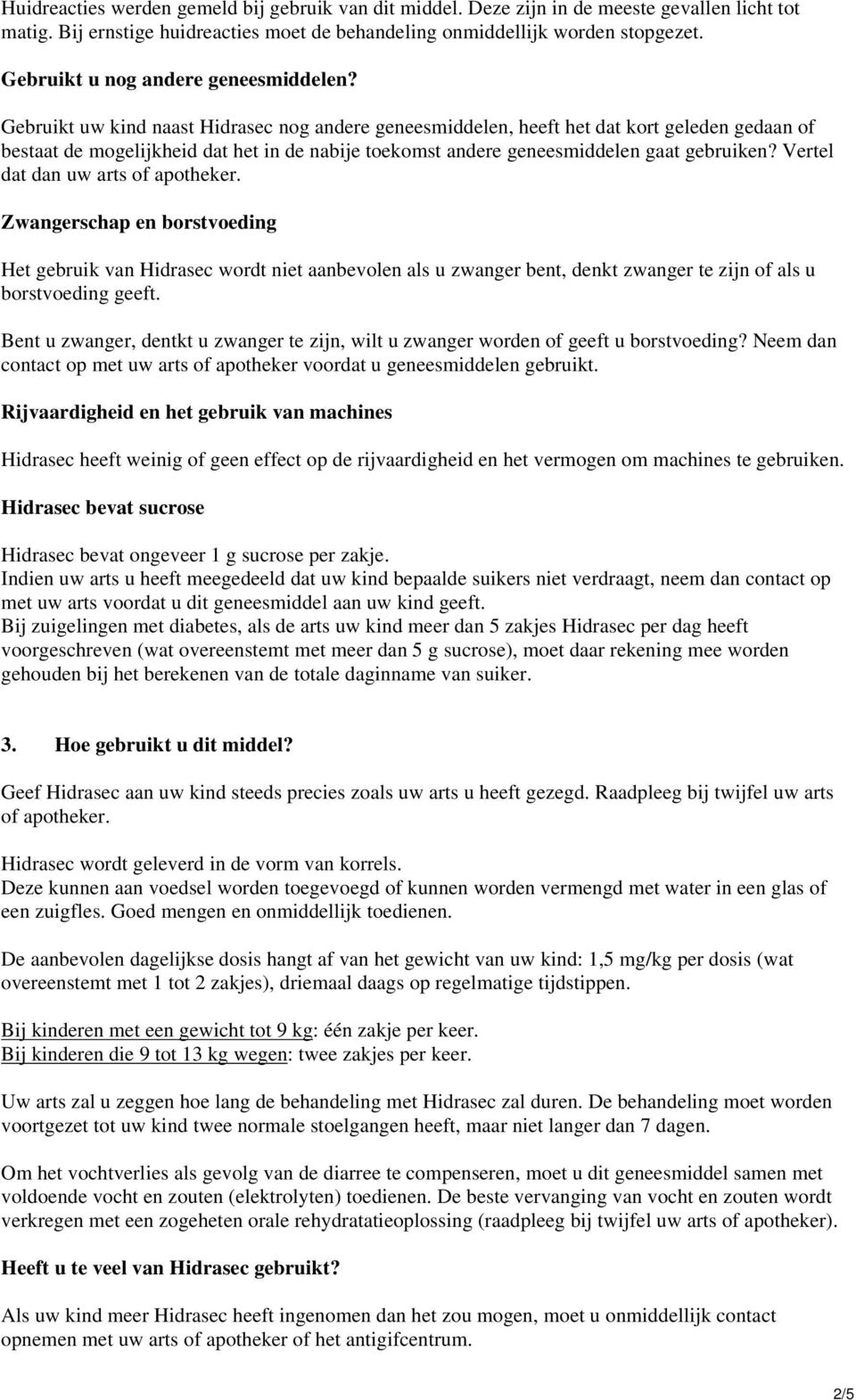 Gebruikt uw kind naast Hidrasec nog andere geneesmiddelen, heeft het dat kort geleden gedaan of bestaat de mogelijkheid dat het in de nabije toekomst andere geneesmiddelen gaat gebruiken?