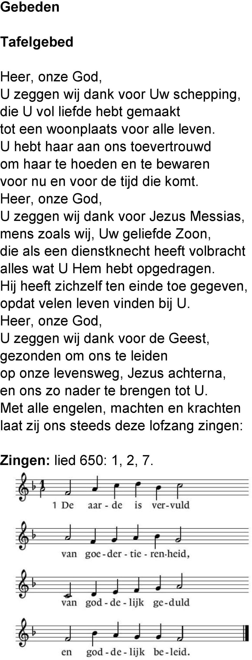 Heer, onze God, U zeggen wij dank voor Jezus Messias, mens zoals wij, Uw geliefde Zoon, die als een dienstknecht heeft volbracht alles wat U Hem hebt opgedragen.