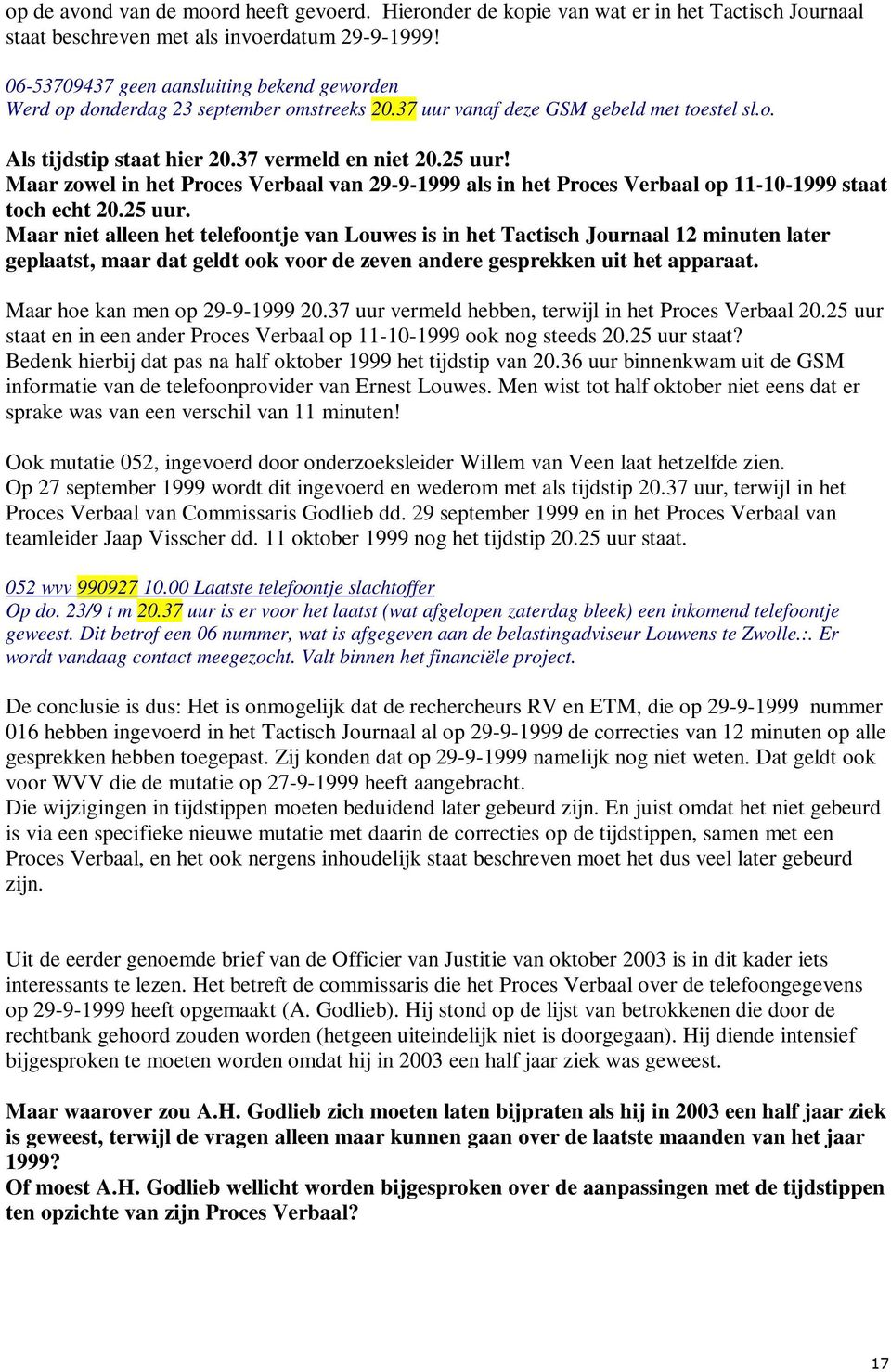 Maar zowel in het Proces Verbaal van 29-9-1999 als in het Proces Verbaal op 11-10-1999 staat toch echt 20.25 uur.