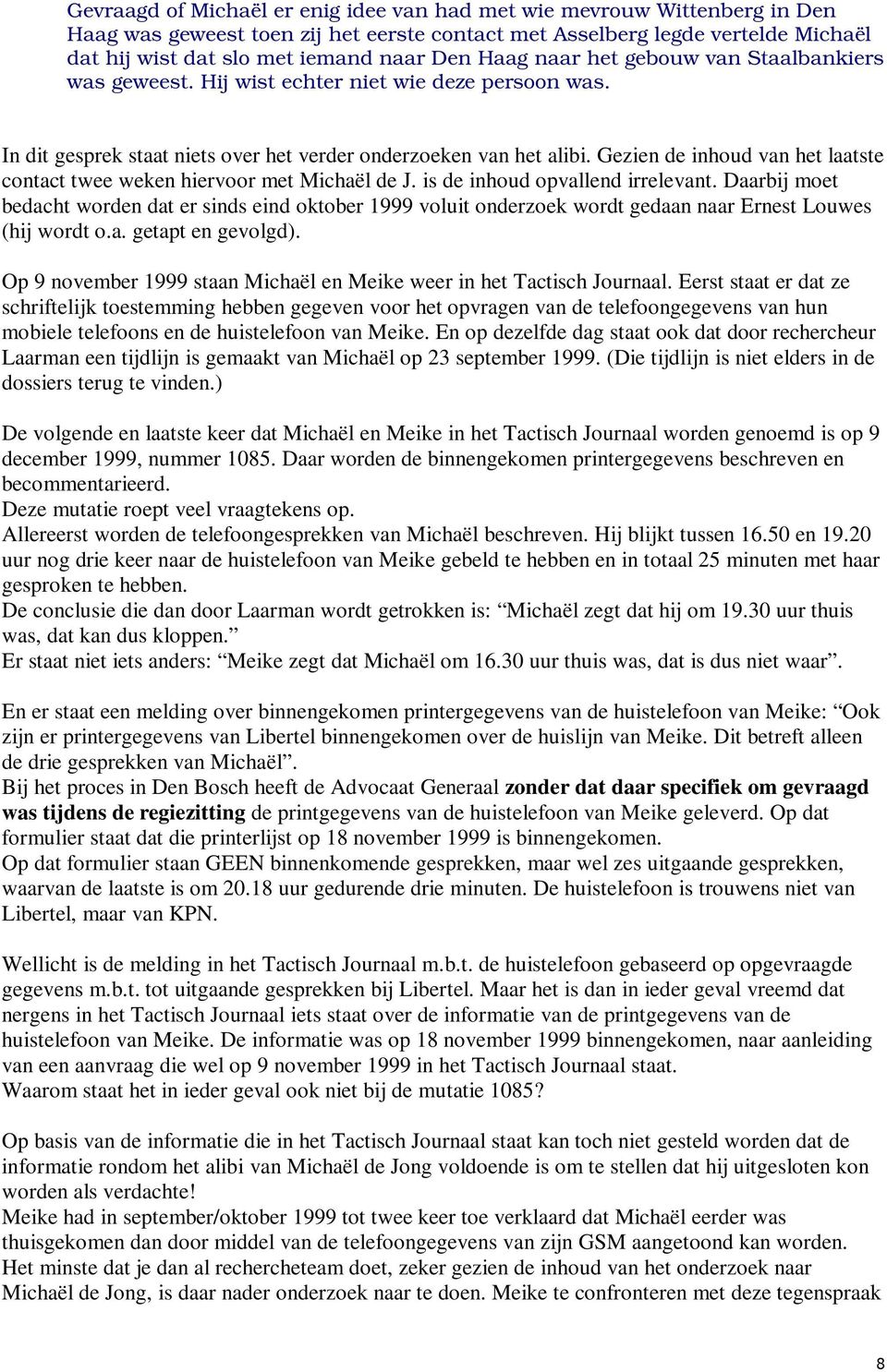 Gezien de inhoud van het laatste contact twee weken hiervoor met Michaël de J. is de inhoud opvallend irrelevant.