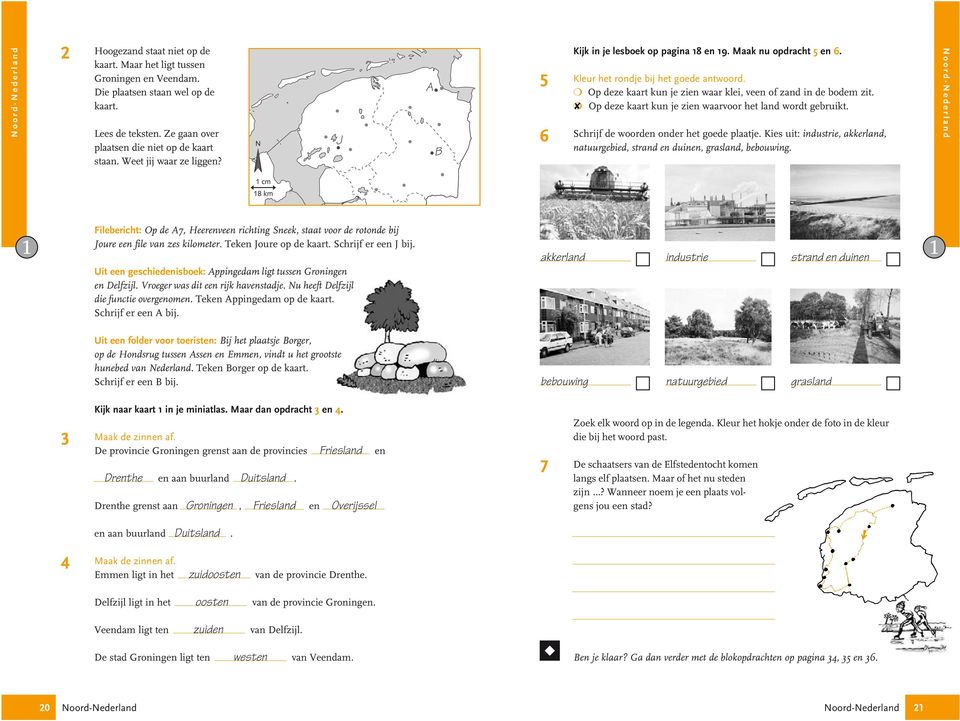 m Op deze kaart kun je zien waarvoor het land wordt gebruikt. Schrijf de woorden onder het goede plaatje. Kies uit: industrie, akkerland, natuurgebied, strand en duinen, grasland, bebouwing.