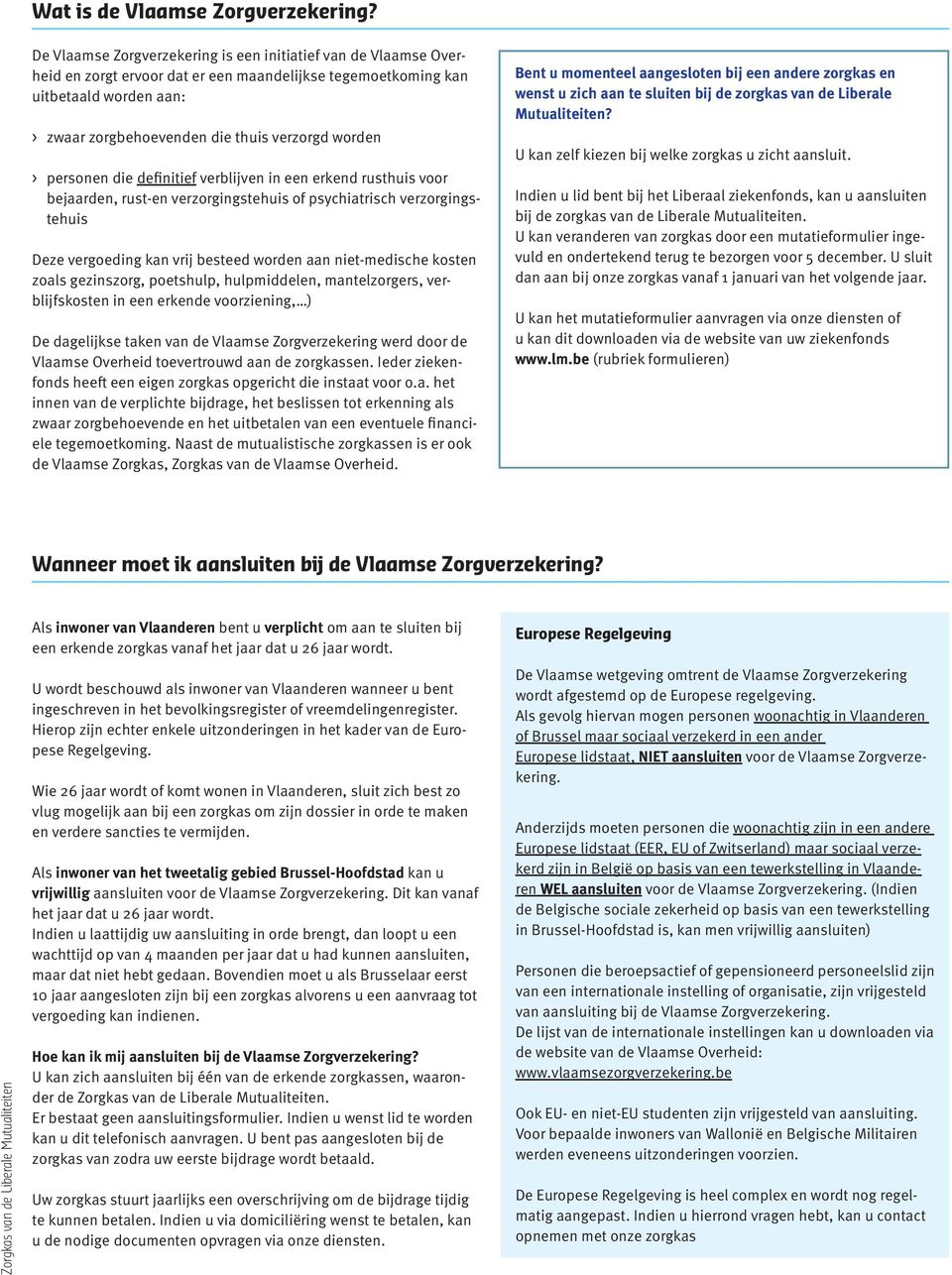 worden > personen die definitief verblijven in een erkend rusthuis voor bejaarden, rust-en verzorgingstehuis of psychiatrisch verzorgingstehuis Deze vergoeding kan vrij besteed worden aan