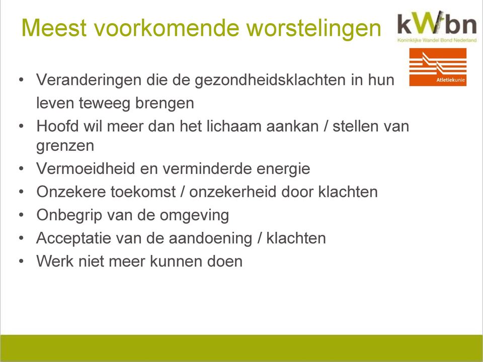 Vermoeidheid en verminderde energie Onzekere toekomst / onzekerheid door klachten