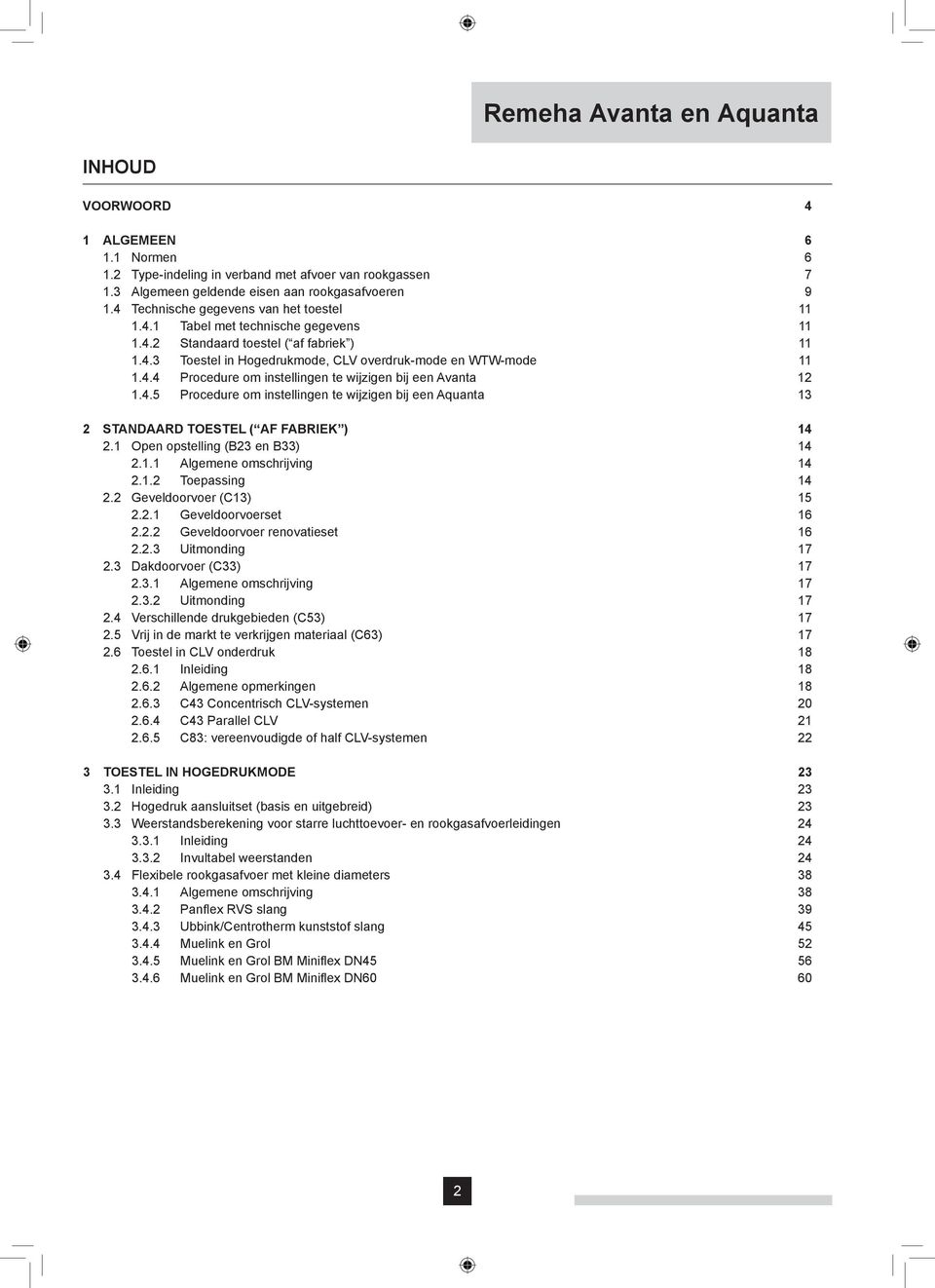 4.5 Procedure om instellingen te wijzigen bij een Aquanta 13 2 Standaard toestel ( af fabriek ) 14 2.1 Open opstelling (B23 en B33) 14 2.1.1 Algemene omschrijving 14 2.1.2 Toepassing 14 2.