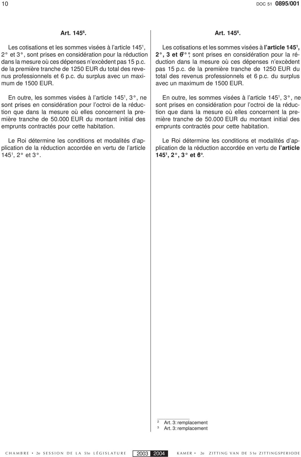 En outre, les sommes visées à l article 145 1, 3, ne sont prises en considération pour l octroi de la réduction que dans la mesure où elles concernent la première tranche de 50.