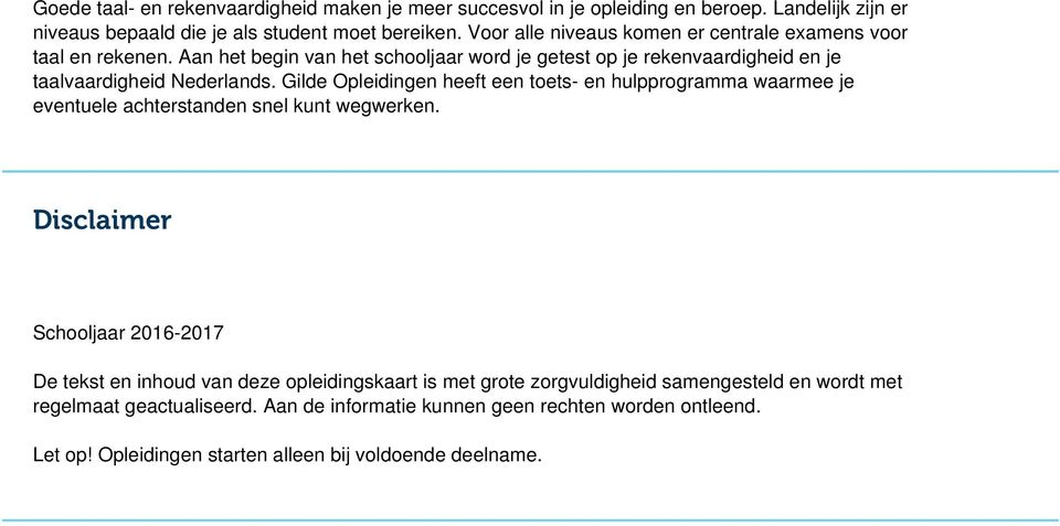 Gilde Opleidingen heeft een toets- en hulpprogramma waarmee je eventuele achterstanden snel kunt wegwerken.