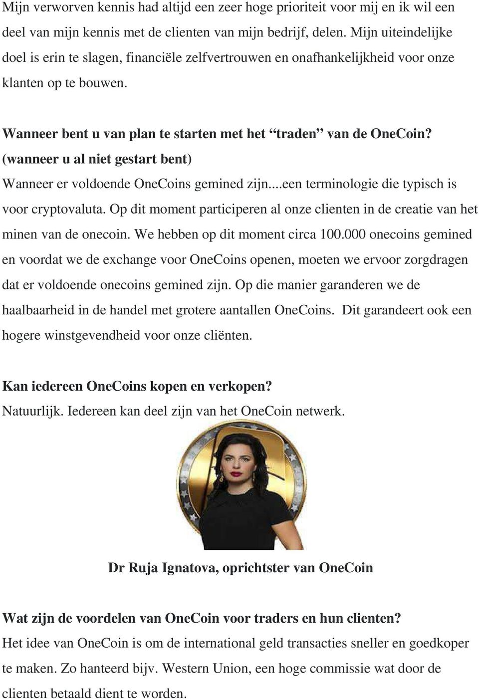 (wanneer u al niet gestart bent) Wanneer er voldoende OneCoins gemined zijn...een terminologie die typisch is voor cryptovaluta.