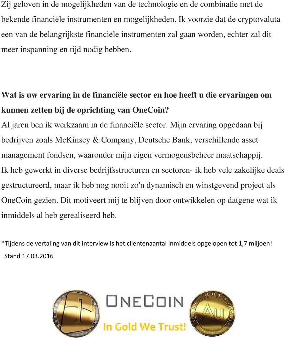 Wat is uw ervaring in de financiële sector en hoe heeft u die ervaringen om kunnen zetten bij de oprichting van OneCoin? Al jaren ben ik werkzaam in de financiële sector.