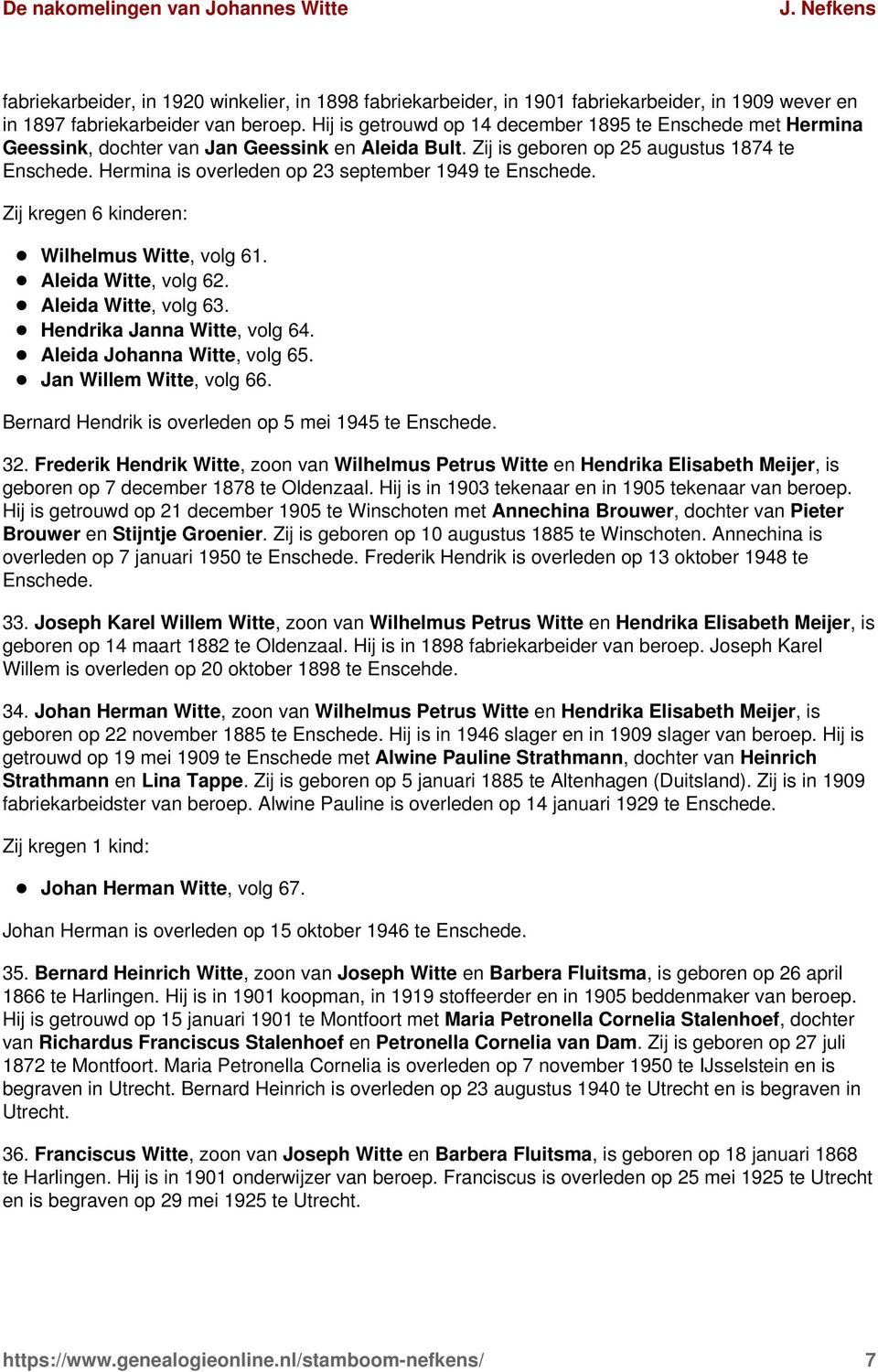 Hermina is overleden op 23 september 1949 te Enschede. Zij kregen 6 kinderen: Wilhelmus Witte, volg 61. Aleida Witte, volg 62. Aleida Witte, volg 63. Hendrika Janna Witte, volg 64.