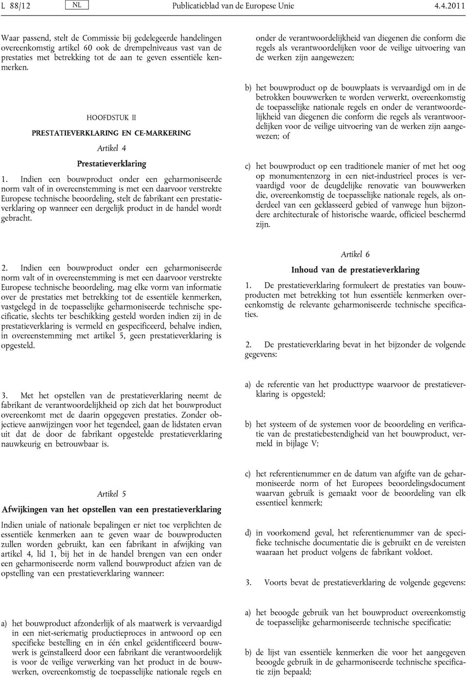 HOOFDSTUK II PRESTATIEVERKLARING EN CE-MARKERING Artikel 4 Prestatieverklaring 1.