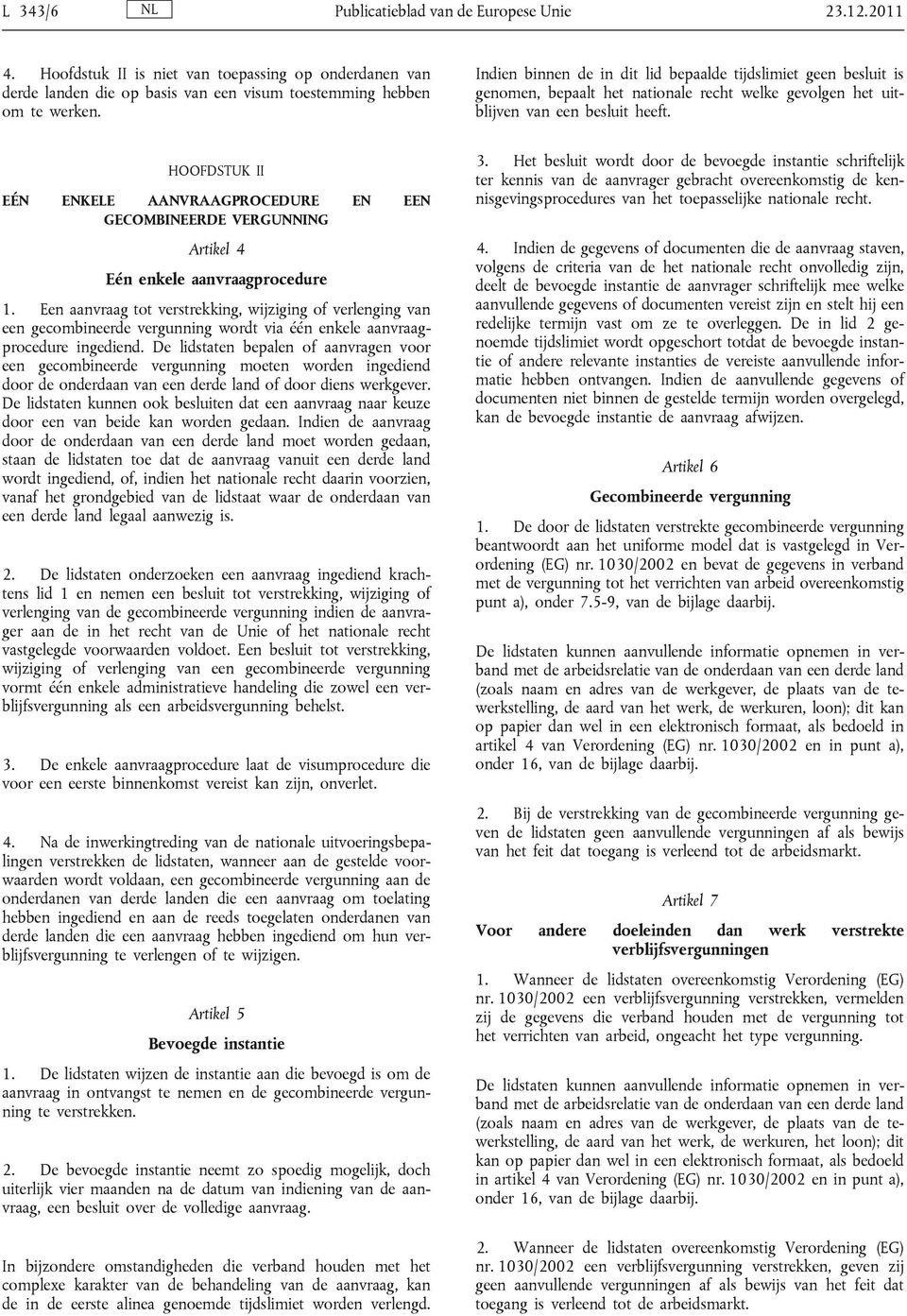 HOOFDSTUK II EÉN ENKELE AANVRAAGPROCEDURE EN EEN GECOMBINEERDE VERGUNNING Artikel 4 Eén enkele aanvraagprocedure 1.