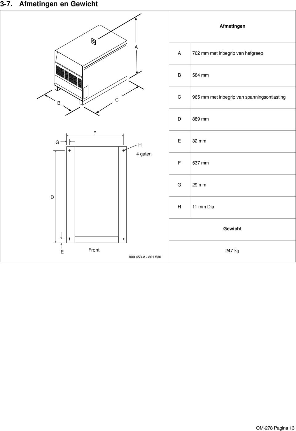 spanningsontlasting D 889 mm F G H E 32 mm 4 gaten F 537 mm G