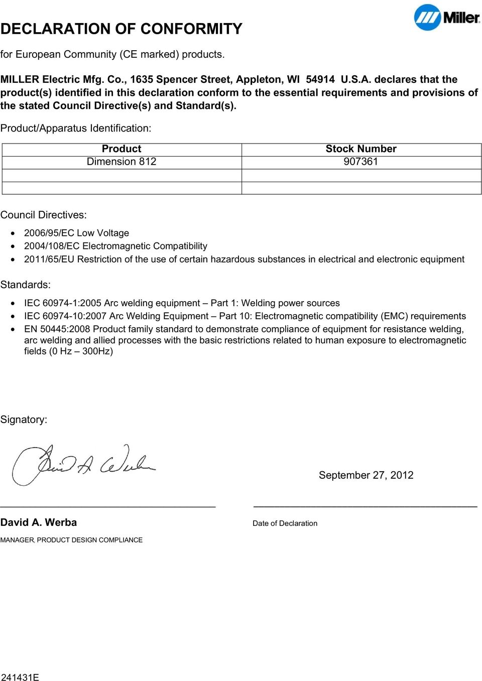 certain hazardous substances in electrical and electronic equipment Standards: IEC 60974 1:2005 Arc welding equipment Part 1: Welding power sources IEC 60974 10:2007 Arc Welding Equipment Part 10: