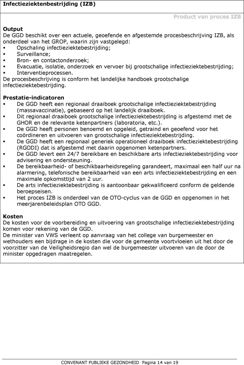 De procesbeschrijving is conform het landelijke handboek grootschalige infectieziektebestrijding.