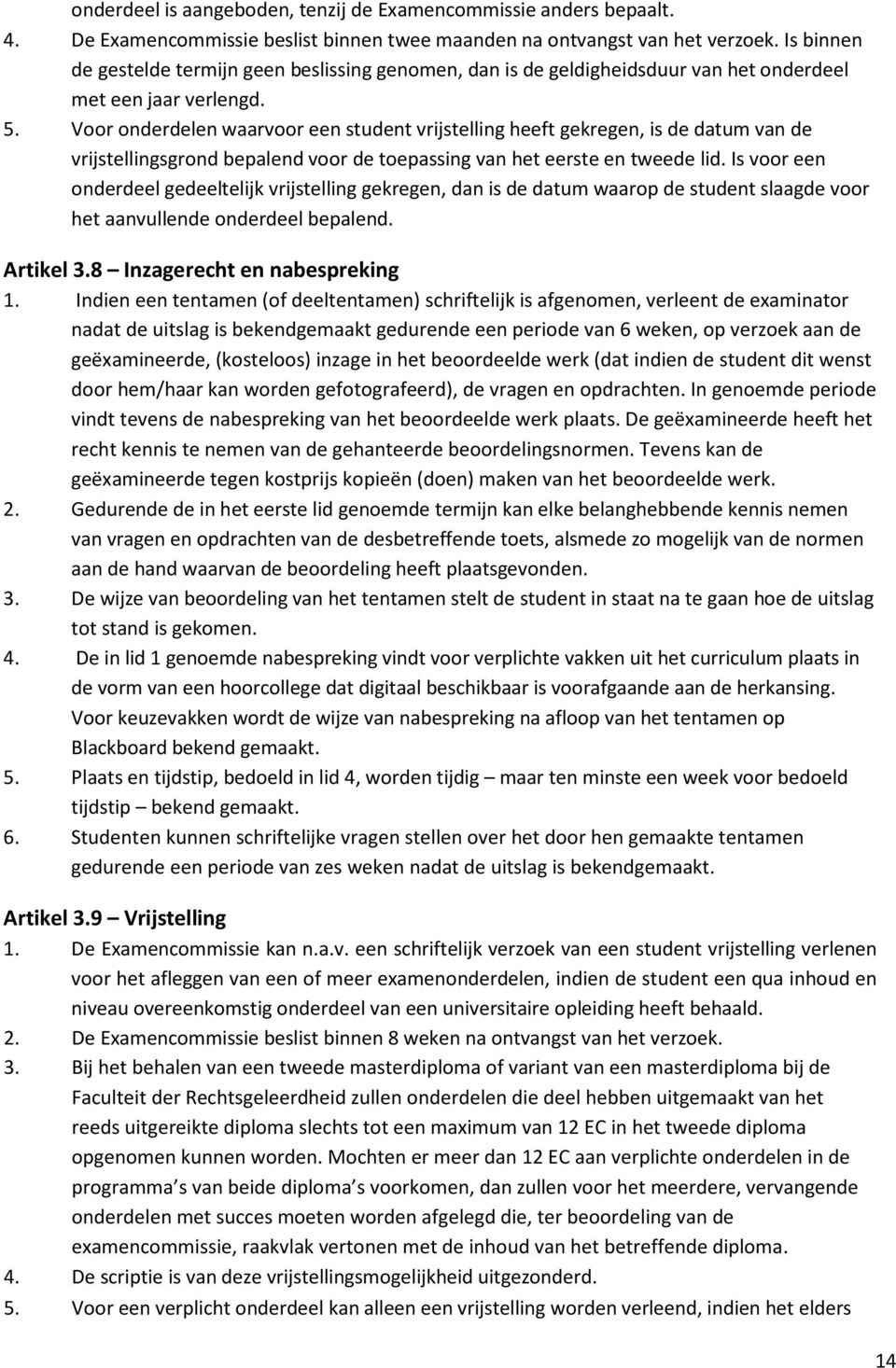 Voor onderdelen waarvoor een student vrijstelling heeft gekregen, is de datum van de vrijstellingsgrond bepalend voor de toepassing van het eerste en tweede lid.