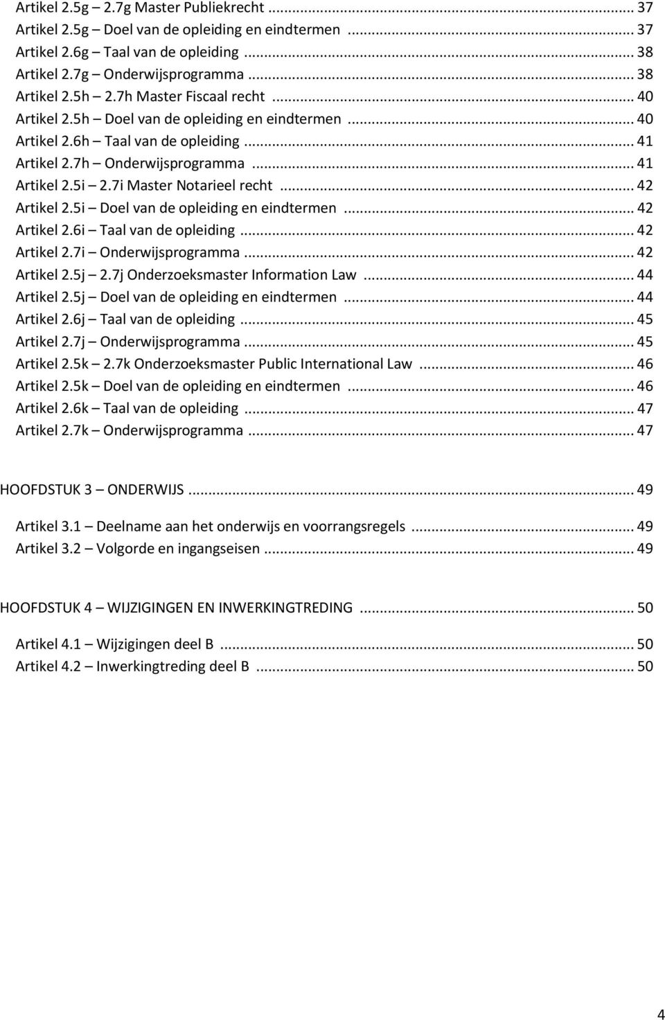 7i Master Notarieel recht... 42 Artikel 2.5i Doel van de opleiding en eindtermen... 42 Artikel 2.6i Taal van de opleiding... 42 Artikel 2.7i Onderwijsprogramma... 42 Artikel 2.5j 2.