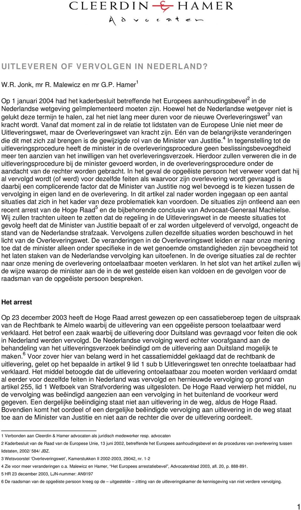 Hoewel het de Nederlandse wetgever niet is gelukt deze termijn te halen, zal het niet lang meer duren voor de nieuwe Overleveringswet 3 van kracht wordt.