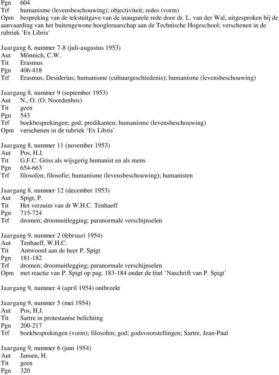 Mönnich, C.W. Tit Erasmus Pgn 406-418 Trf Erasmus, Desiderius; humanisme (cultuurgeschiedenis); humanisme (levensbeschouwing) Jaargang 8, nummer 9 (september 1953) Aut N., O. (O.