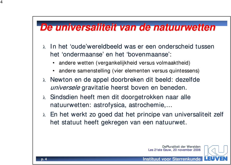 doorbreken dit beeld: dezelfde universele gravitatie heerst boven en beneden.