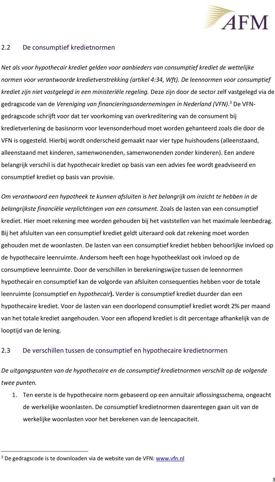 Deze zijn door de sector zelf vastgelegd via de gedragscode van de Vereniging van financieringsondernemingen in Nederland (VFN).