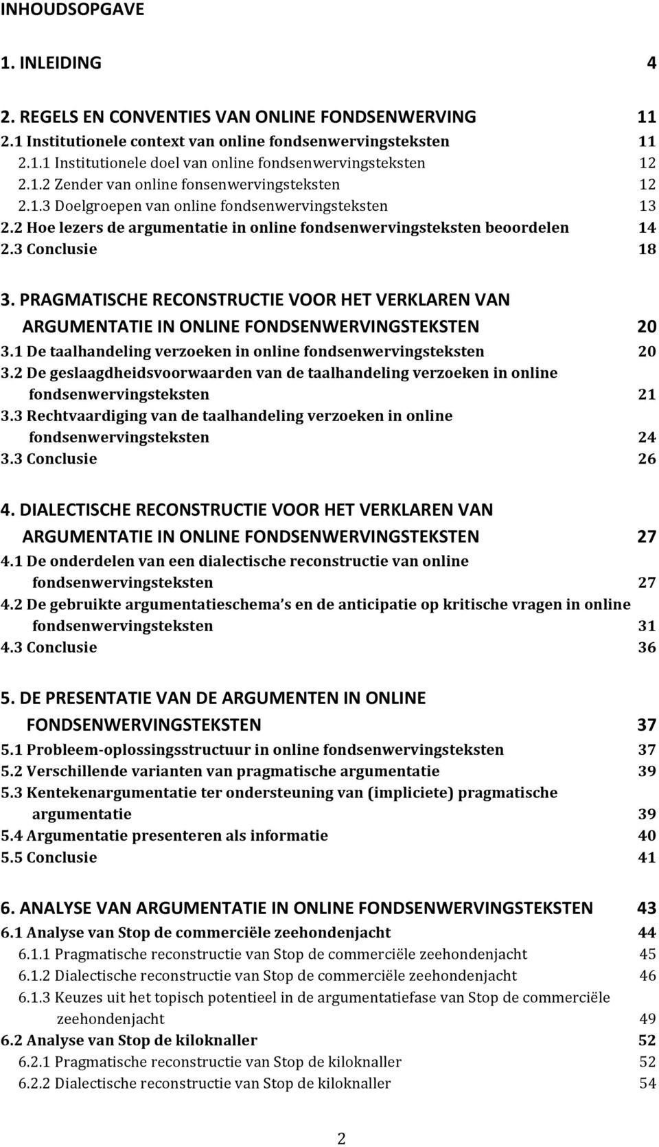 PRAGMATISCHE RECONSTRUCTIE VOOR HET VERKLAREN VAN ARGUMENTATIE IN ONLINE FONDSENWERVINGSTEKSTEN 3.1 De taalhandeling verzoeken in online fondsenwervingsteksten 20 3.