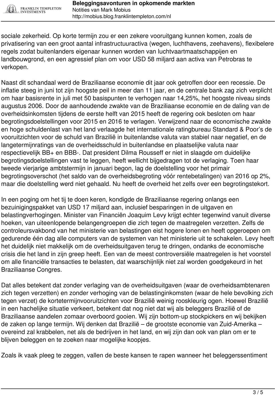 eigenaar kunnen worden van luchtvaartmaatschappijen en landbouwgrond, en een agressief plan om voor USD 58 miljard aan activa van Petrobras te verkopen.