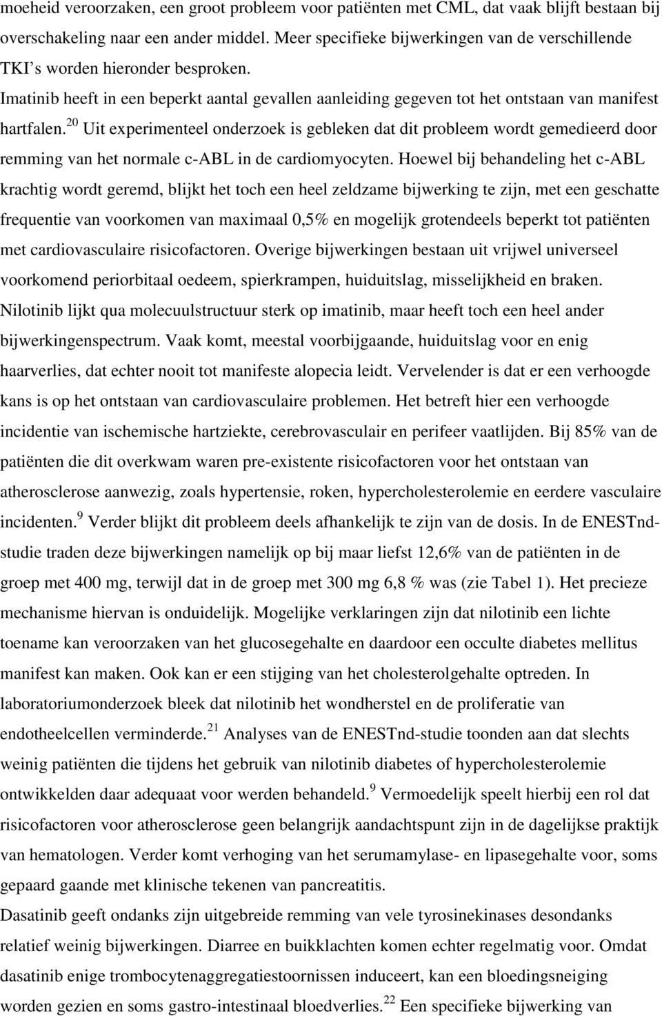 20 Uit experimenteel onderzoek is gebleken dat dit probleem wordt gemedieerd door remming van het normale c-abl in de cardiomyocyten.