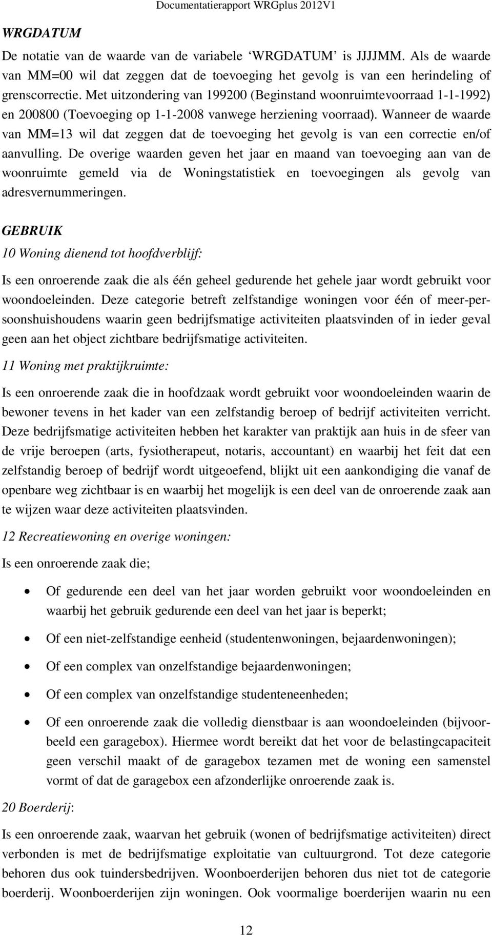 Wanneer de waarde van MM=13 wil dat zeggen dat de toevoeging het gevolg is van een correctie en/of aanvulling.