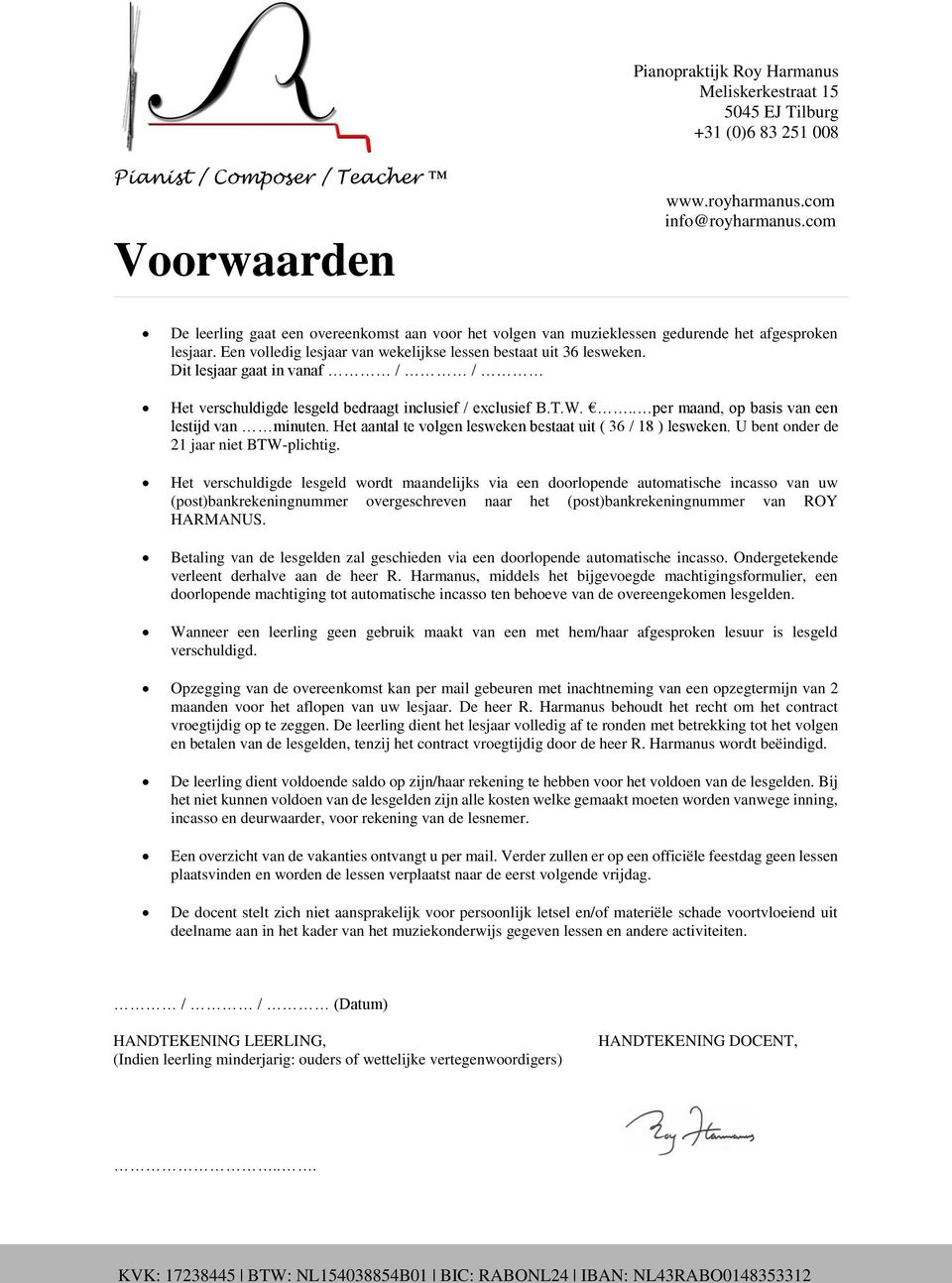 Het aantal te volgen lesweken bestaat uit ( 36 / 18 ) lesweken. U bent onder de 21 jaar niet BTW-plichtig.