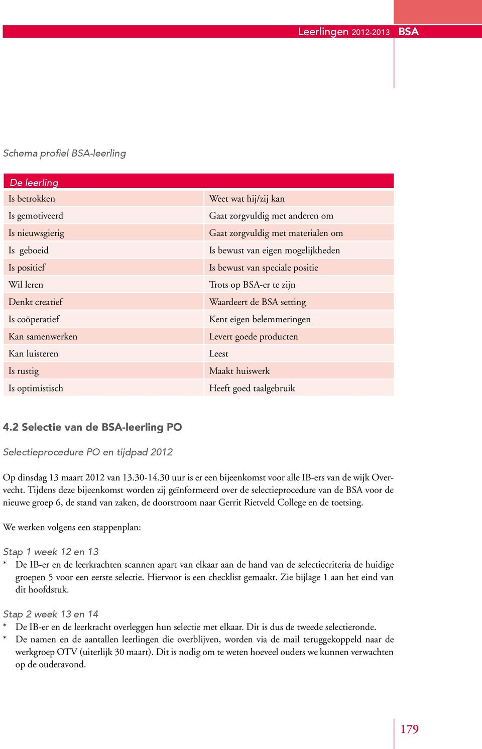 BSA-er te zijn Waardeert de BSA setting Kent eigen belemmeringen Levert goede producten Leest Maakt huiswerk Heeft goed taalgebruik 4.