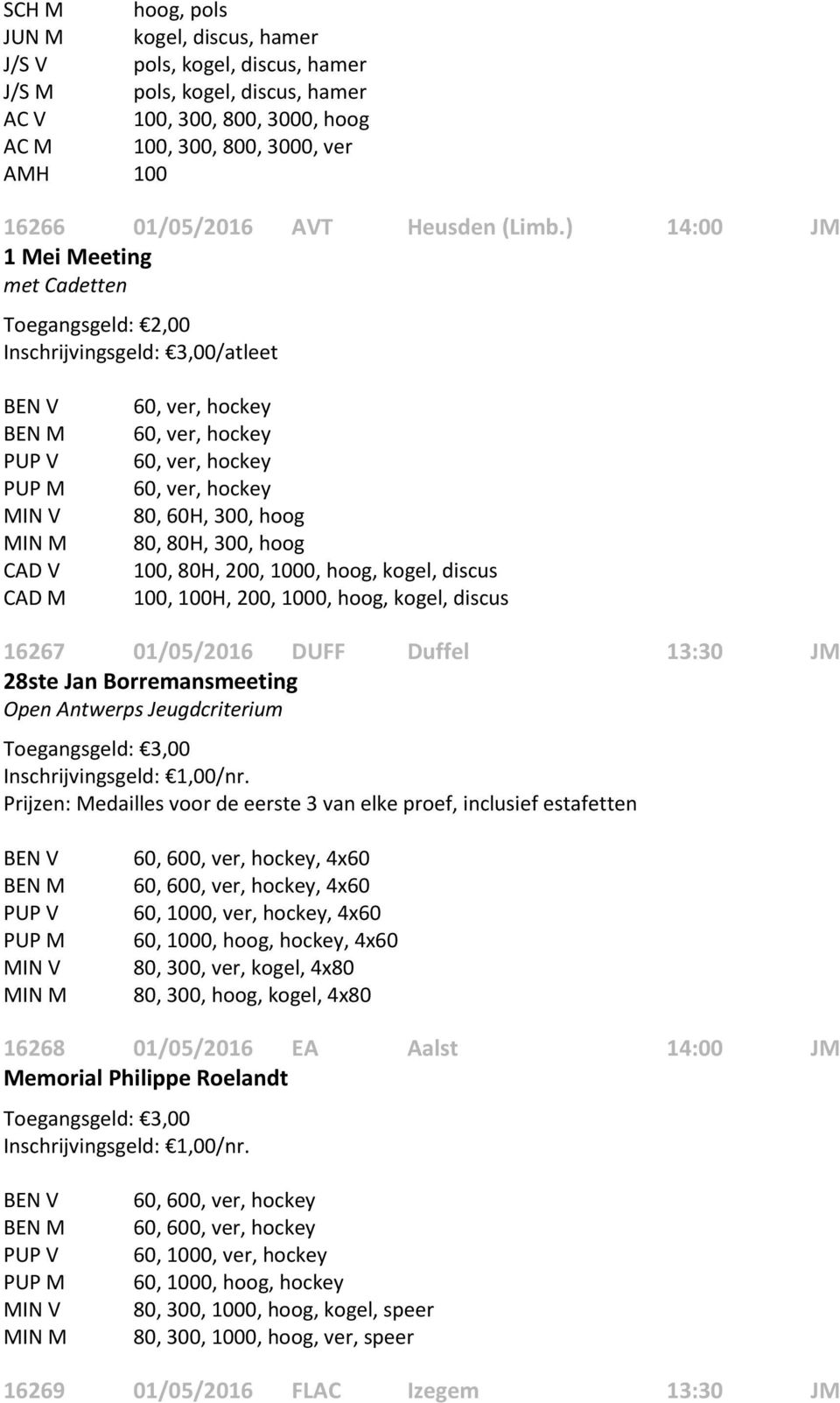 200, 1000, hoog, 100, 100H, 200, 1000, hoog, 16267 01/05/2016 DUFF Duffel 13:30 JM 28ste Jan Borremansmeeting Open Antwerps Jeugdcriterium Inschrijvingsgeld: 1,00/nr.