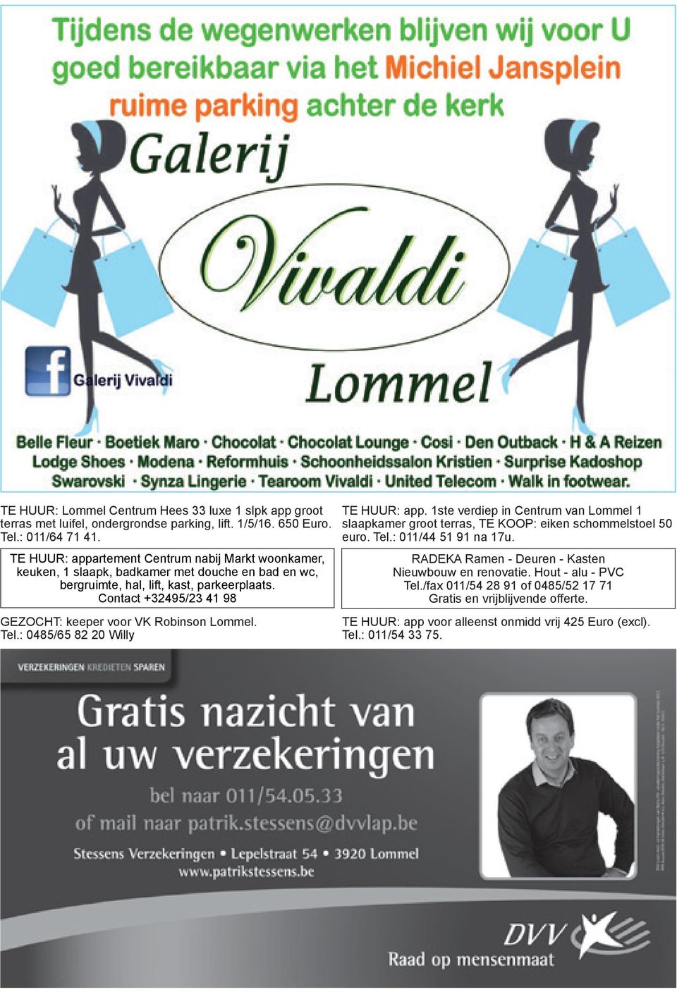 Contact +32495/23 41 98 GEZOCHT: keeper voor VK Robinson Lommel. Tel.: 0485/65 82 20 Willy TE HUUR: app.