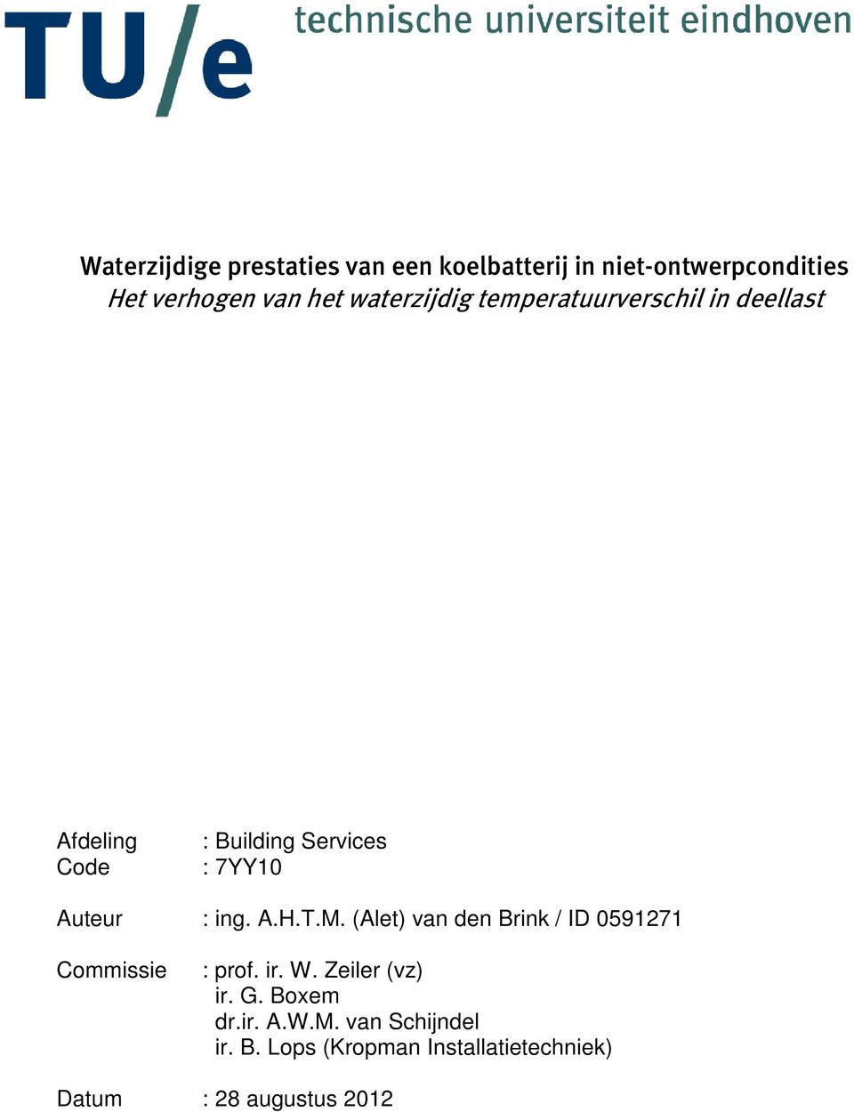 ing. A.H.T.M. (Alet) van den Brink / ID 0591271 Commissie : prof. ir. W. Zeiler (vz) ir. G.