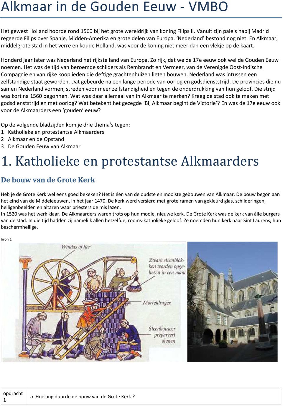 En Alkmaar, middelgrote stad in het verre en koude Holland, was voor de koning niet meer dan een vlekje op de kaart. Honderd jaar later was Nederland het rijkste land van Europa.