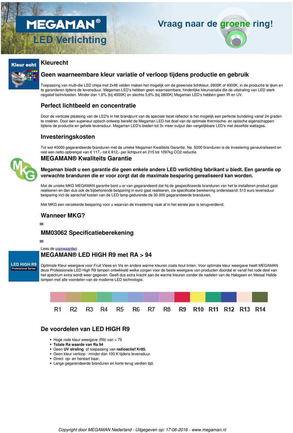 8% (bij 4000K) en slechts 3,6% (bij 2800K) Megaman LED s hebben geen IR en UV.