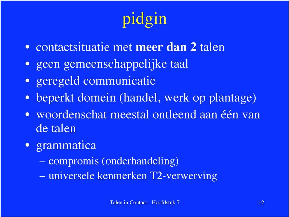 woordenschat meestal ontleend aan één van de talen grammatica compromis