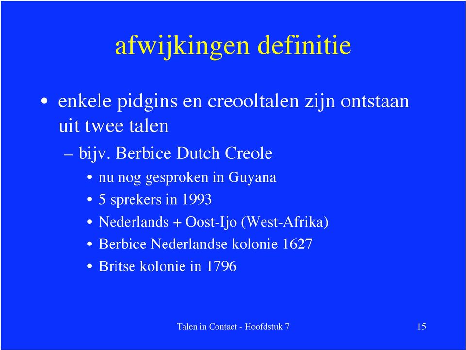 Berbice Dutch Creole nu nog gesproken in Guyana 5 sprekers in 1993