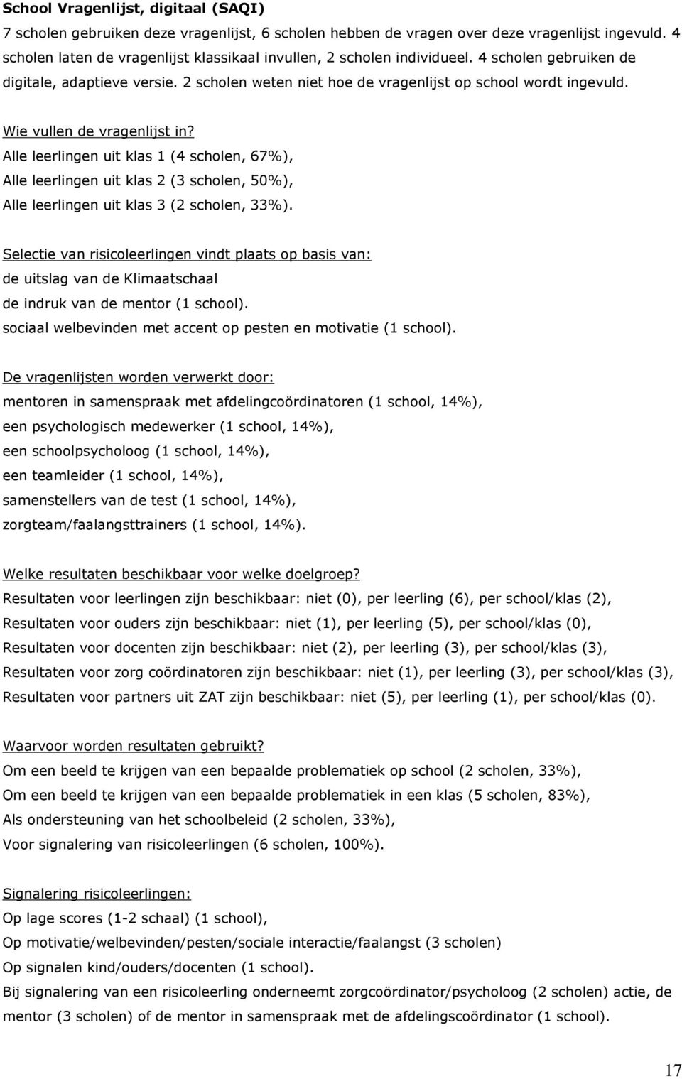 Wie vullen de vragenlijst in? Alle leerlingen uit klas 1 (4 scholen, 67%), Alle leerlingen uit klas 2 (3 scholen, 50%), Alle leerlingen uit klas 3 (2 scholen, 33%).