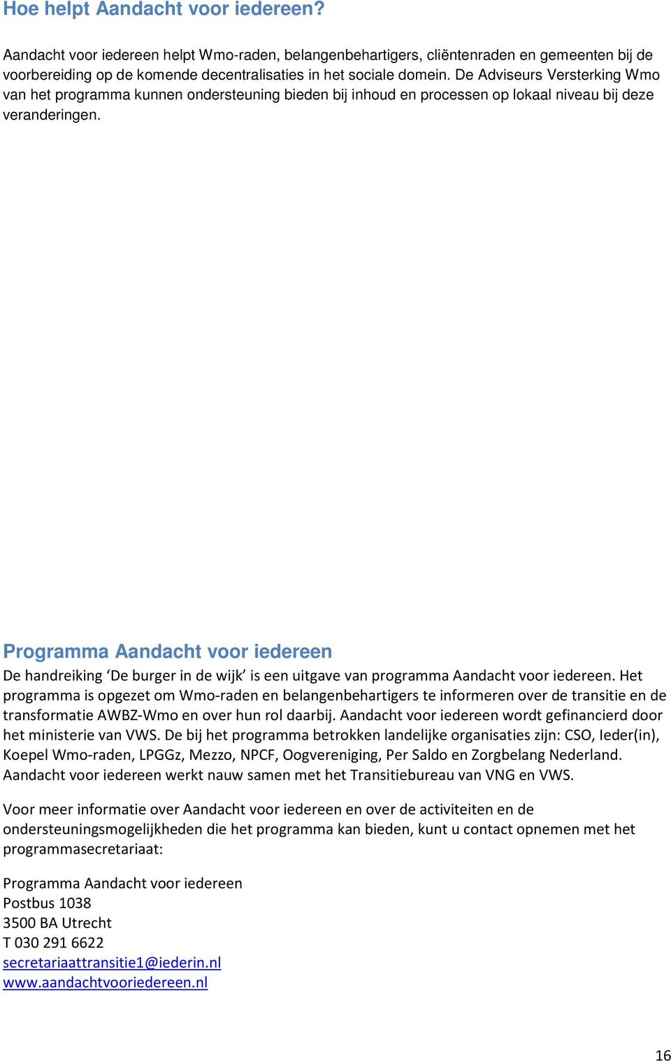 Programma Aandacht voor iedereen De handreiking De burger in de wijk is een uitgave van programma Aandacht voor iedereen.