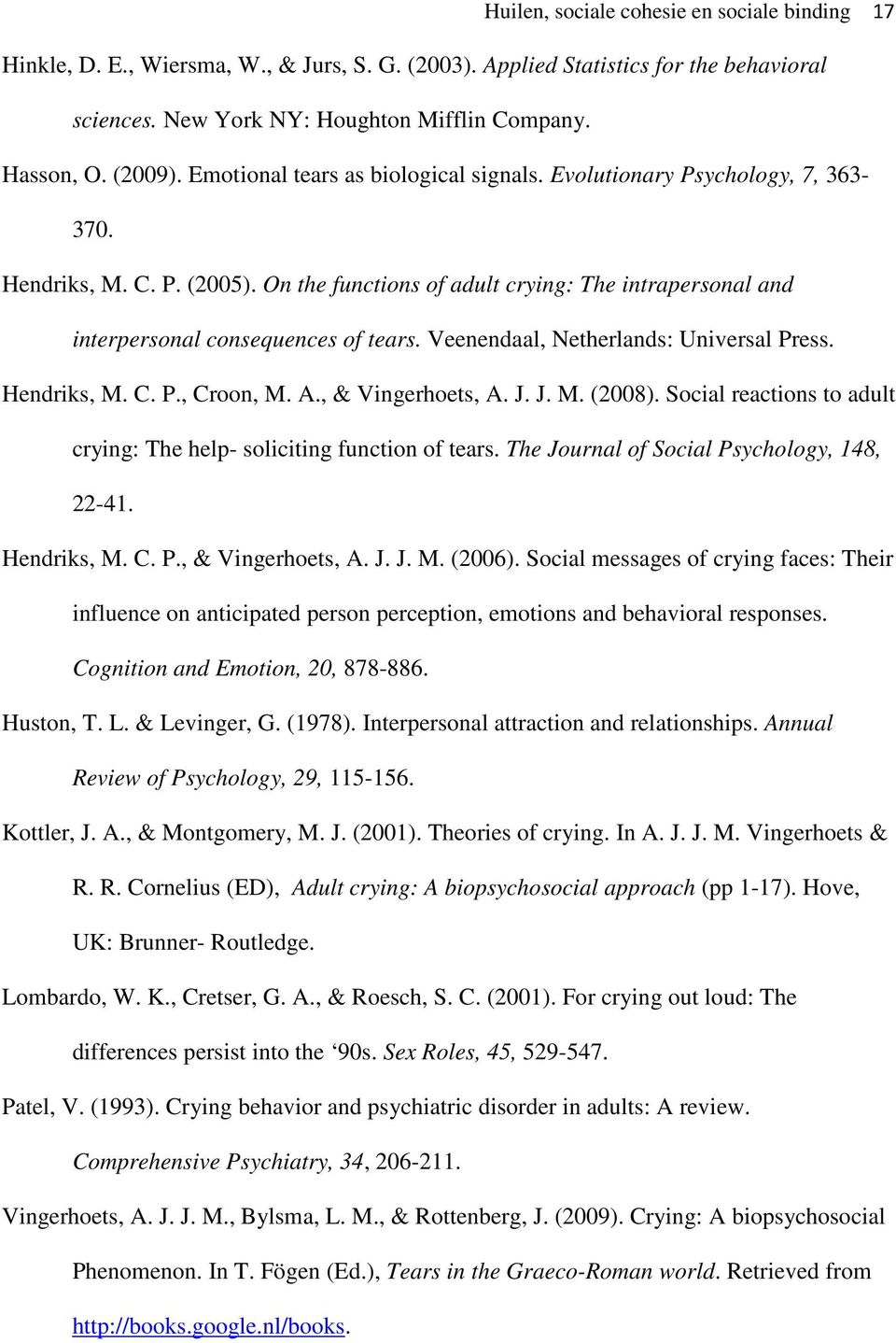 On the functions of adult crying: The intrapersonal and interpersonal consequences of tears. Veenendaal, Netherlands: Universal Press. Hendriks, M. C. P., Croon, M. A., & Vingerhoets, A. J. J. M. (2008).