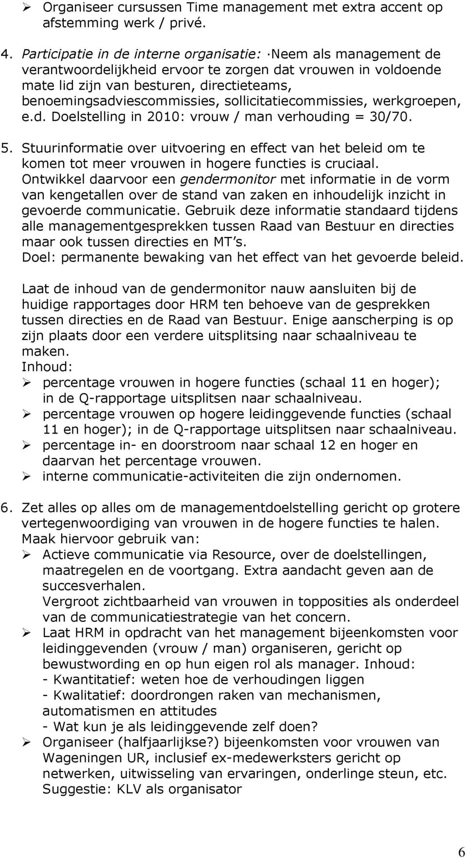 sollicitatiecommissies, werkgroepen, e.d. Doelstelling in 2010: vrouw / man verhouding = 30/70. 5.